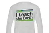 Gray longsleeve t-shirt with I Teach the Earth written on it