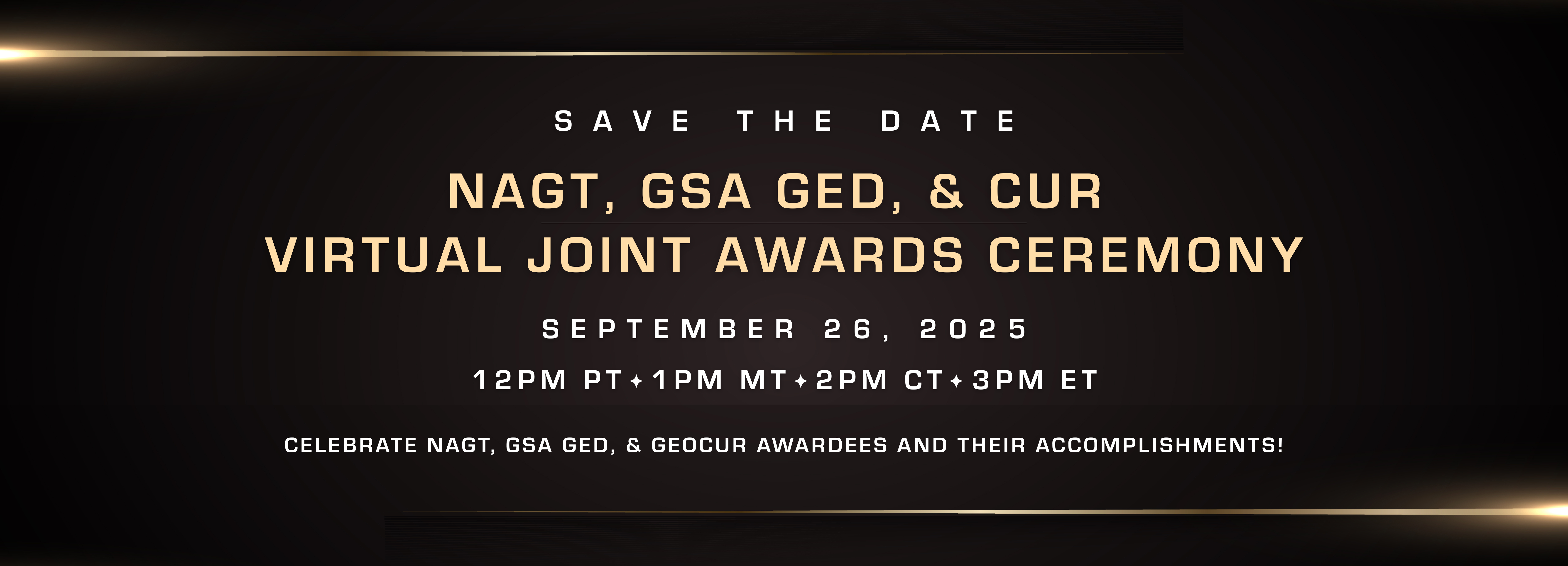 Save the Date for the Virtual Awards Ceremony on Sept 26, 2025! Celebrate NAGT, GSA GED, &amp; GeoCUR awardees and their accomplishments!